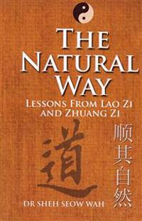 The Natural Way: Lessons from Lao Zi and Zhuang Zi