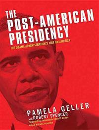 The Post-American Presidency: The Obama Administration's War on America