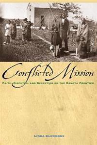 Conflicted Mission: Faith, Disputes, and Deception on the Dakota Frontier