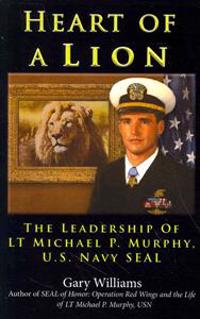 Heart of a Lion: The Leadership of Lt. Michael P. Murphy, U.S. Navy Seal