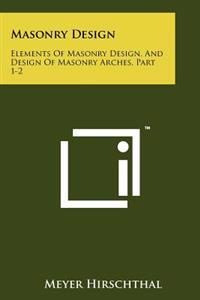 Masonry Design: Elements of Masonry Design, and Design of Masonry Arches, Part 1-2