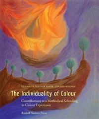 The Individuality of Colour: Contributions to a Methodical Schooling in Colour Experience