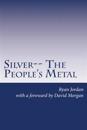 Silver-- The People's Metal