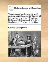 The Universal Cook, and City and Country Housekeeper. Containing All the Various Branches of Cookery