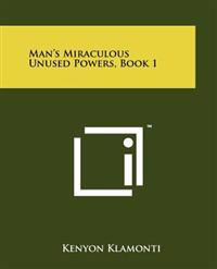 Man's Miraculous Unused Powers, Book 1