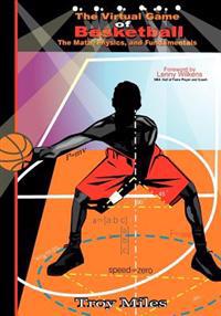 The Virtual Game of Basketball: The Math, Physics and Fundamentals