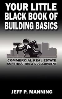 Your Little Black Book of Building Basics: Commercial Real Estate Construction & Development