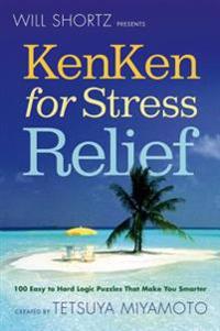 Will Shortz Presents Kenken for Stress Relief: 100 Easy to Hard Logic Puzzles That Make You Smarter