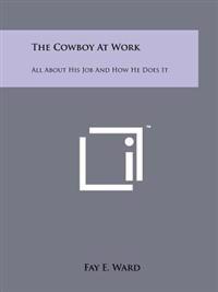The Cowboy at Work: All about His Job and How He Does It