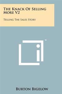 The Knack of Selling More V2: Telling the Sales Story