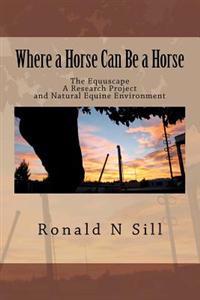 Where a Horse Can Be a Horse: The Equuscape. a Research Project and Natural Equine Environment