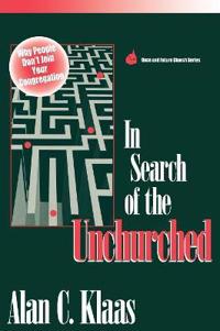In Search of the Unchurched: Why People Don't Join Your Congregation
