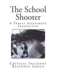 The School Shooter: A Threat Assessment Perspective