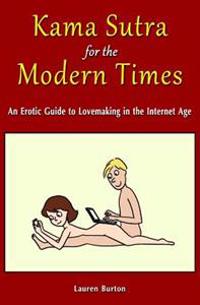 Kama Sutra for the Modern Times: An Erotic Guide to Lovemaking in the Internet Age