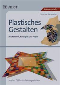 Plastisches Gestalten mit Keramik, Kunstglas und Papier
