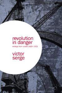 Revolution in Danger: Writings from Russia 1919-1921