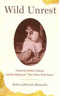 Wild Unrest: Charlotte Perkins Gilman and the Making of 