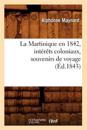 La Martinique En 1842, Intérêts Coloniaux, Souvenirs de Voyage, (Éd.1843)