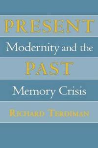 Present Past: Modernity and the Memory Crisis