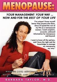 Menopause: Your Management Your Way ... Now and for the Rest of Your Life