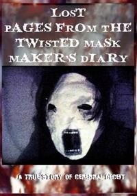 Lost Pages from the Twisted Mask Maker's Diary: - A True Story of Cerebral Deceit -