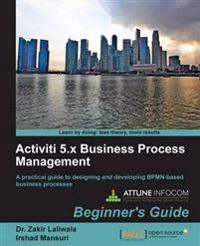 Activiti 5.x Business Process Management Beginner's Guide