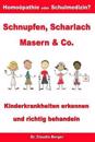 Schnupfen, Scharlach, Masern & Co. - Kinderkrankheiten erkennen und richtig behandeln - Homöopathie oder Schulmedizin?
