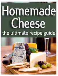 Homemade Cheese: The Ultimate Recipe Guide