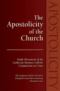 The Apostolicity of the Church: Study Document of the Lutheran-Roman Catholic Commission on Unity [Of] the Lutheran World Federation [And] Pontifical