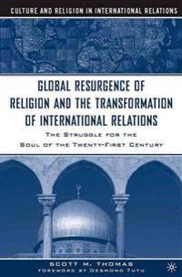 The Global Resurgence Of Religion And The Transformation Of International Relations