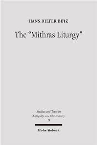 The 'Mithras Liturgy': Text, Translation, and Commentary