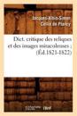 Dict. Critique Des Reliques Et Des Images Miraculeuses (?d.1821-1822)