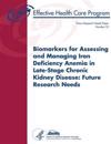 Biomarkers for Assessing and Managing Iron Deficiency Anemia in Late-Stage Chronic Kidney Disease: Future Research Needs: Future Research Needs Paper