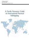 A Family Resource Guide on International Parental Kidnapping