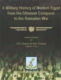A Military History of Modern Egypt from the Ottoman Conquest to the Ramadan War