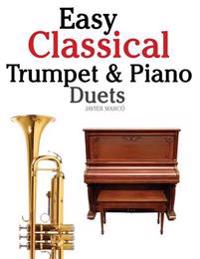 Easy Classical Trumpet & Piano Duets: Featuring Music of Bach, Grieg, Wagner, Strauss and Other Composers