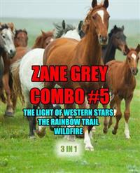 Zane Grey Combo #5: The Light of Western Stars/The Rainbow Trail/Wildfire