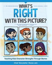 What's Right with This Picture?: Teaching Kids Character Strengths Through Stories
