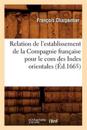 Relation de l'Establissement de la Compagnie Fran?aise Pour Le Com Des Indes Orientales (?d.1665)