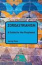 Zoroastrianism: A Guide for the Perplexed