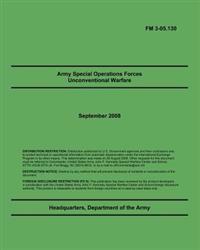 Army Special Operations Forces Unconventional Warfare: FM 3-05.130