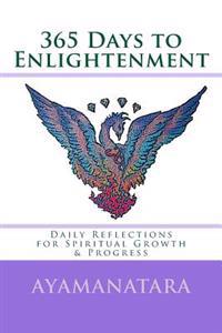365 Days to Enlightenment: Daily Reflections for Spiritual Growth & Progress