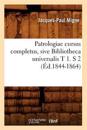 Patrologiae Cursus Completus, Sive Bibliotheca Universalis T 1. S 2 (?d.1844-1864)