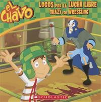 El Chavo: Locos Por La Lucha Libre / Crazy for Wrestling (Bilingual)