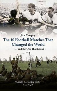 The 10 Football Matches That Changed The World
