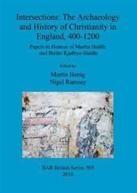 Intersections: The archaeology and history of Christianity in England, 400-1200
