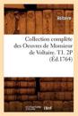 Collection Compl?te Des Oeuvres de Monsieur de Voltaire. T1. 2p (?d.1764)