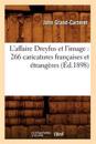 L'Affaire Dreyfus Et l'Image: 266 Caricatures Fran?aises Et ?trang?res (?d.1898)