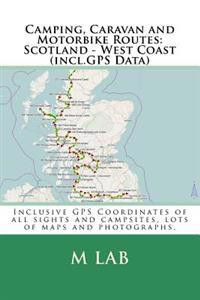 Camping, Caravan and Motorbike Routes: Scotland - West Coast (Incl.GPS Data)