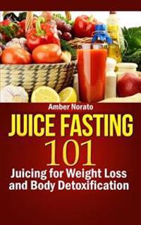Juice Fasting 101: Juicing for Weight Loss and Body Detoxification